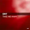 DRT - Take Me Away - Single